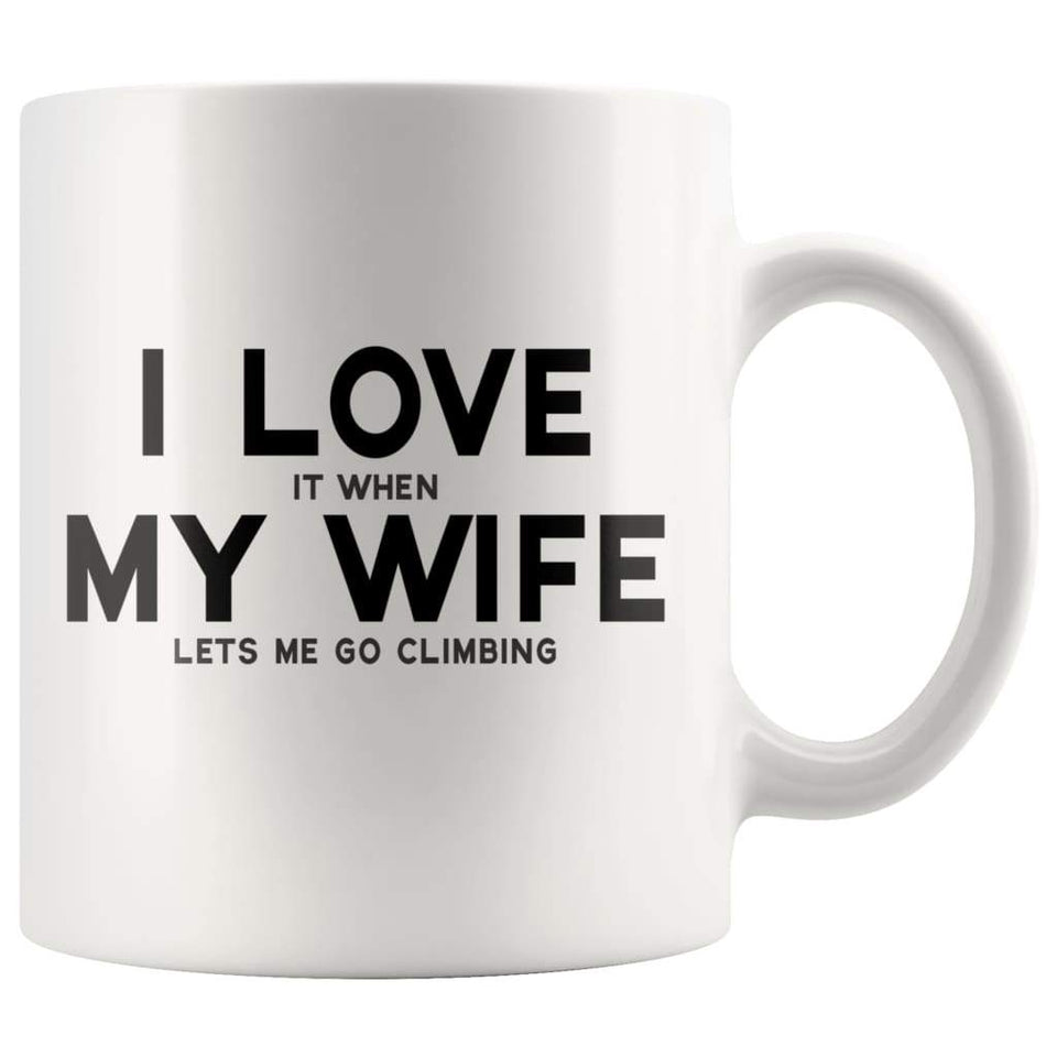 I Love It When My Wife Lets Me Go Climbing Coffee Mug