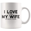 I Love It When My Wife Lets Me Go Cycling Coffee Mug | Funny Husband Gift - BackyardPeaks