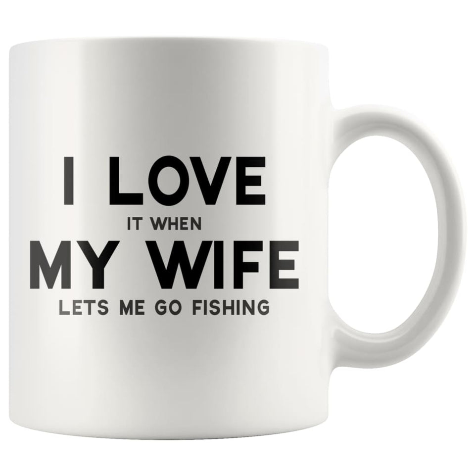 I Love it when My Wife lets me go fishing Funny Coffee Mug