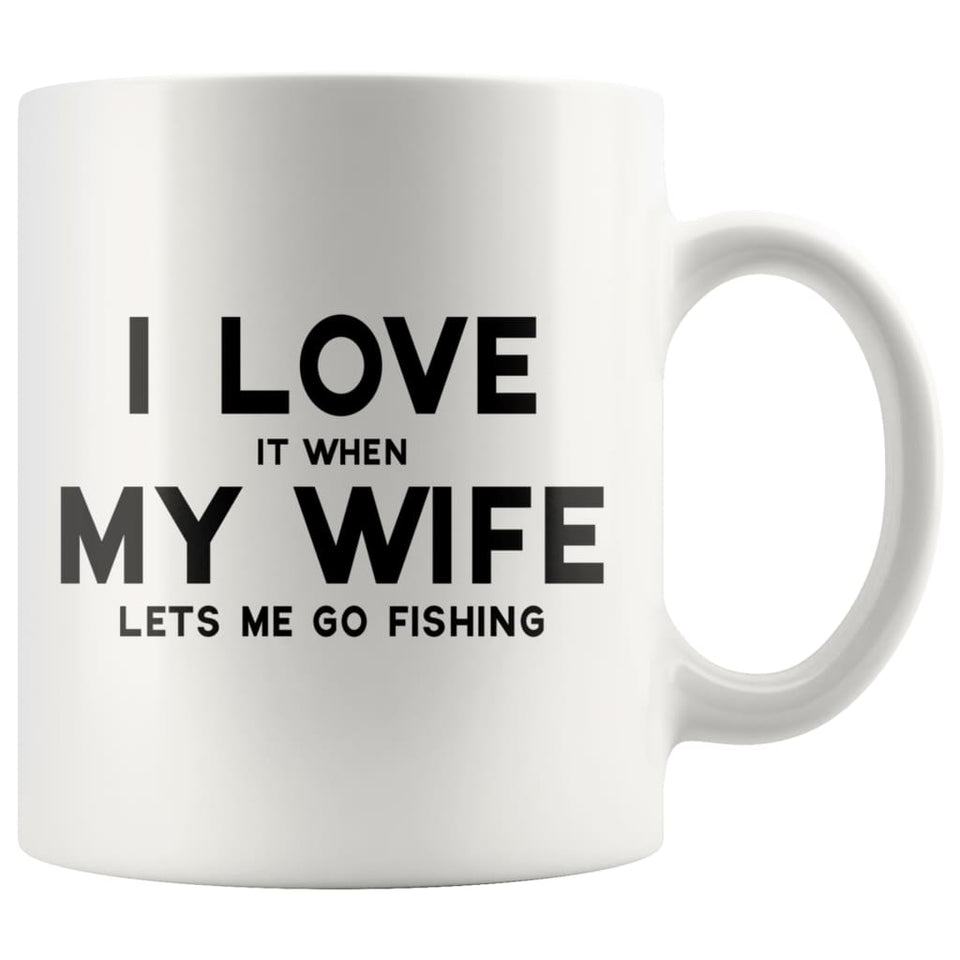 I Love it when My Wife lets me go fishing Funny Coffee Mug