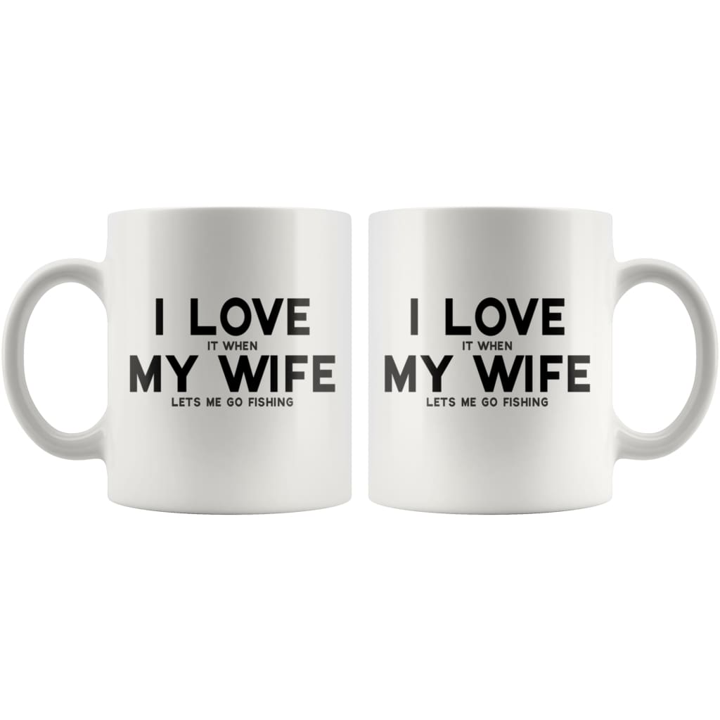 I Love It When My Wife Lets Me Go Fishing, Funny Husband Gift Coffee Mug