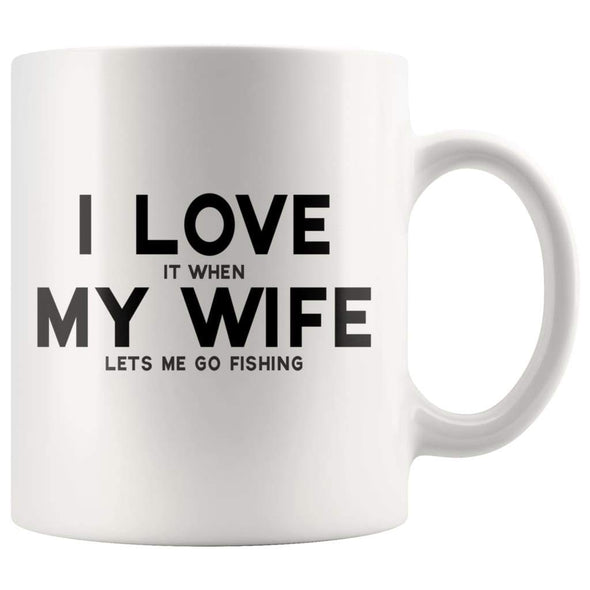 I Love It When My Wife Lets Me Go Fishing | Funny Husband Gift Coffee Mug - BackyardPeaks