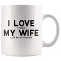 I Love It When My Wife Lets Me Go Golfing | Funny Husband Gift Coffee Mug - BackyardPeaks