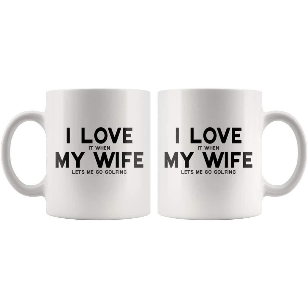 I Love It When My Wife Lets Me Go Golfing | Funny Husband Gift Coffee Mug - BackyardPeaks