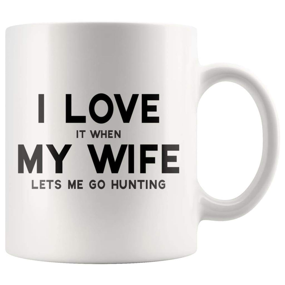 I Love It When My Wife Lets Me Go Hunting Funny Coffee Mug
