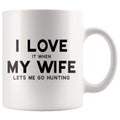 I Love It When My Wife Lets Me Go Hunting Funny Coffee Mug - BackyardPeaks