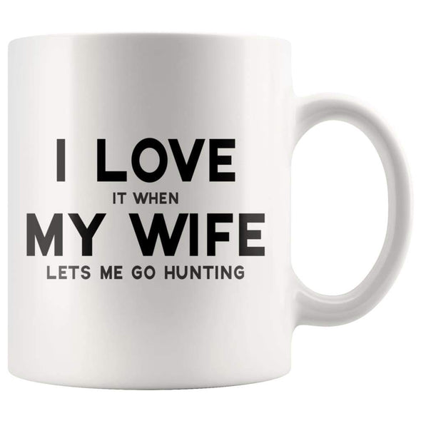 I Love It When My Wife Lets Me Go Hunting Funny Coffee Mug - BackyardPeaks