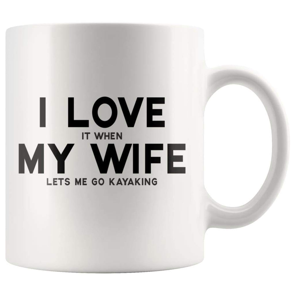 I Love It When My Wife Lets Me Go Kayaking Coffee Mug