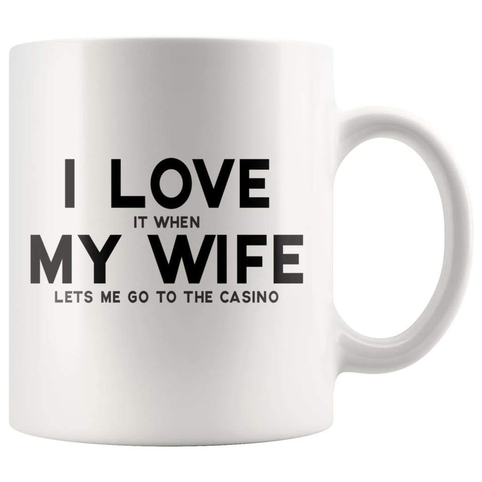 I Love It When My Wife Lets Me Go To The Casino