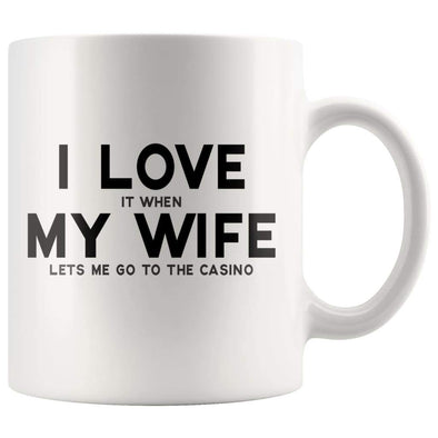 I Love It When My Wife Lets Me Go To The Casino | Funny Husband Gift Coffee Mug - BackyardPeaks