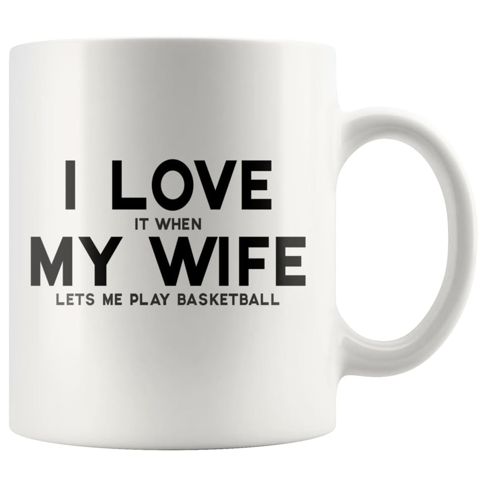 I Love It When My Wife Lets Me Play Basketball Coffee Mug
