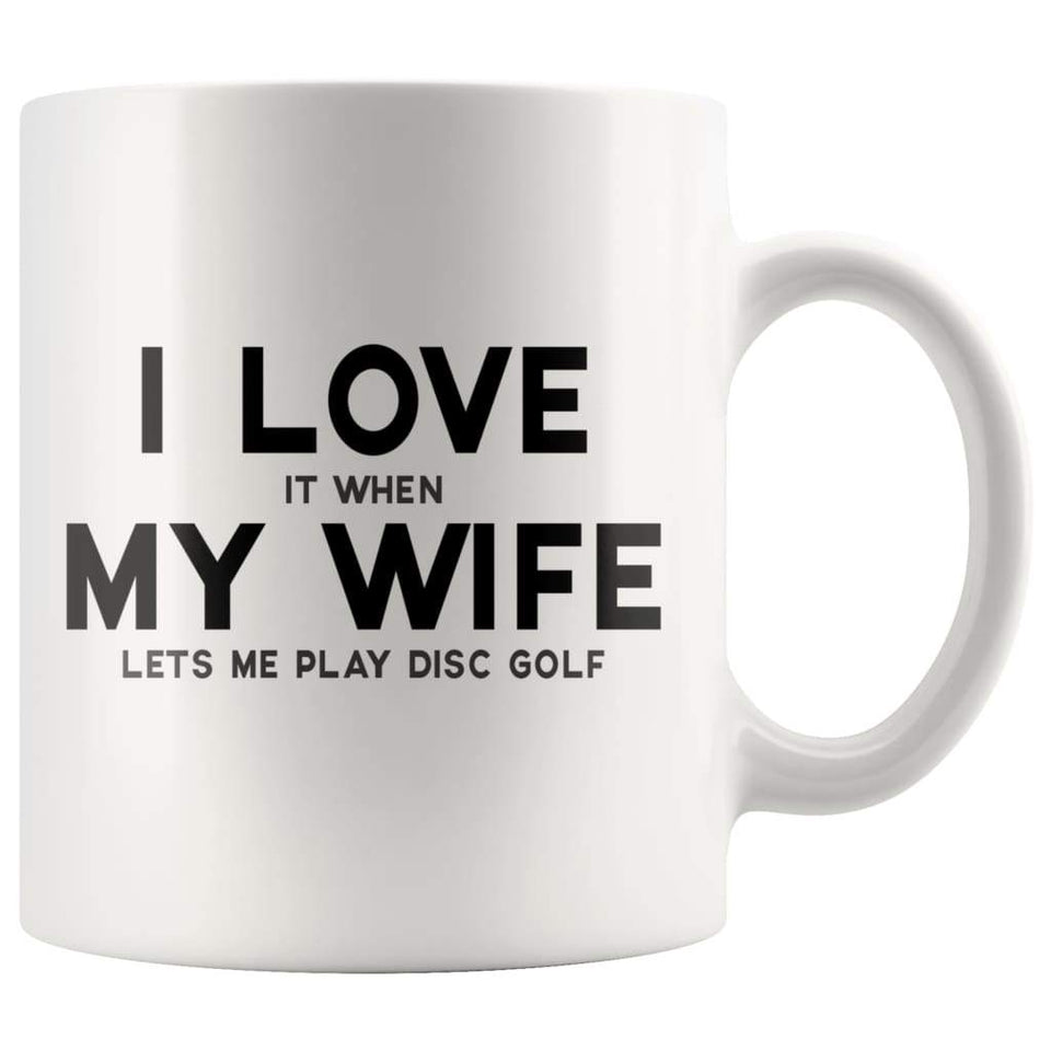 I Love It When My Wife Lets Me Play Disc Golf Funny Husband Gift Coffee Mug