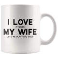 I Love It When My Wife Lets Me Play Disc Golf Funny Husband Gift Coffee Mug - BackyardPeaks