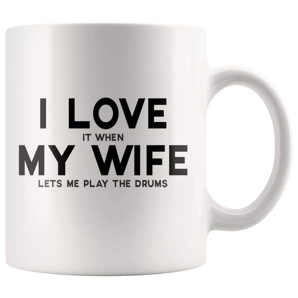 I Love It When My Wife Lets Me Play The Drums Coffee Mug | Husband Drummer Gift - BackyardPeaks