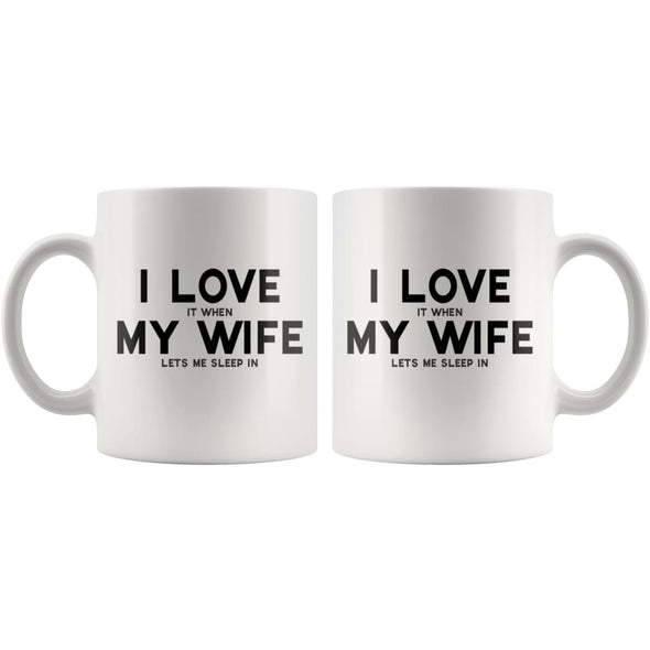 I Love It When My Wife Lets Me Sleep In Coffee Mug | Funny Husband Gift - BackyardPeaks