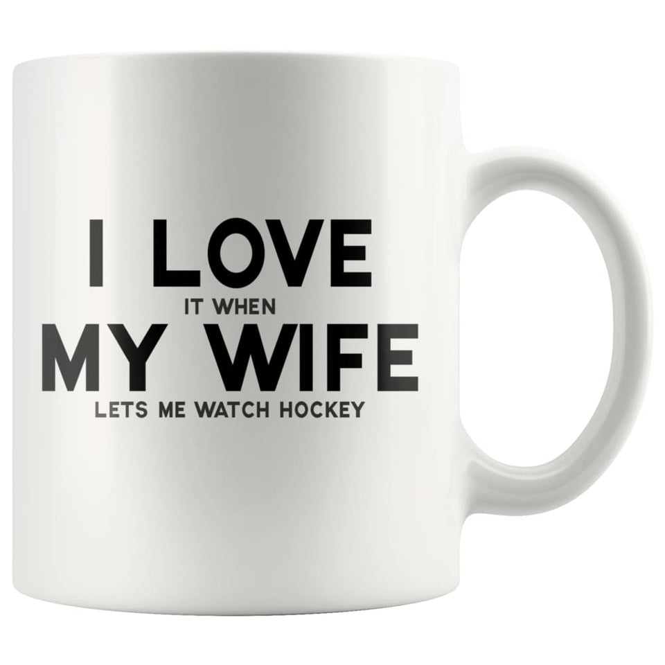 I Love It When My Wife Lets Watch Hockey
