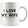 I Love It When My Wife Lets Watch Hockey | Funny Husband Gift Coffee Mug - BackyardPeaks