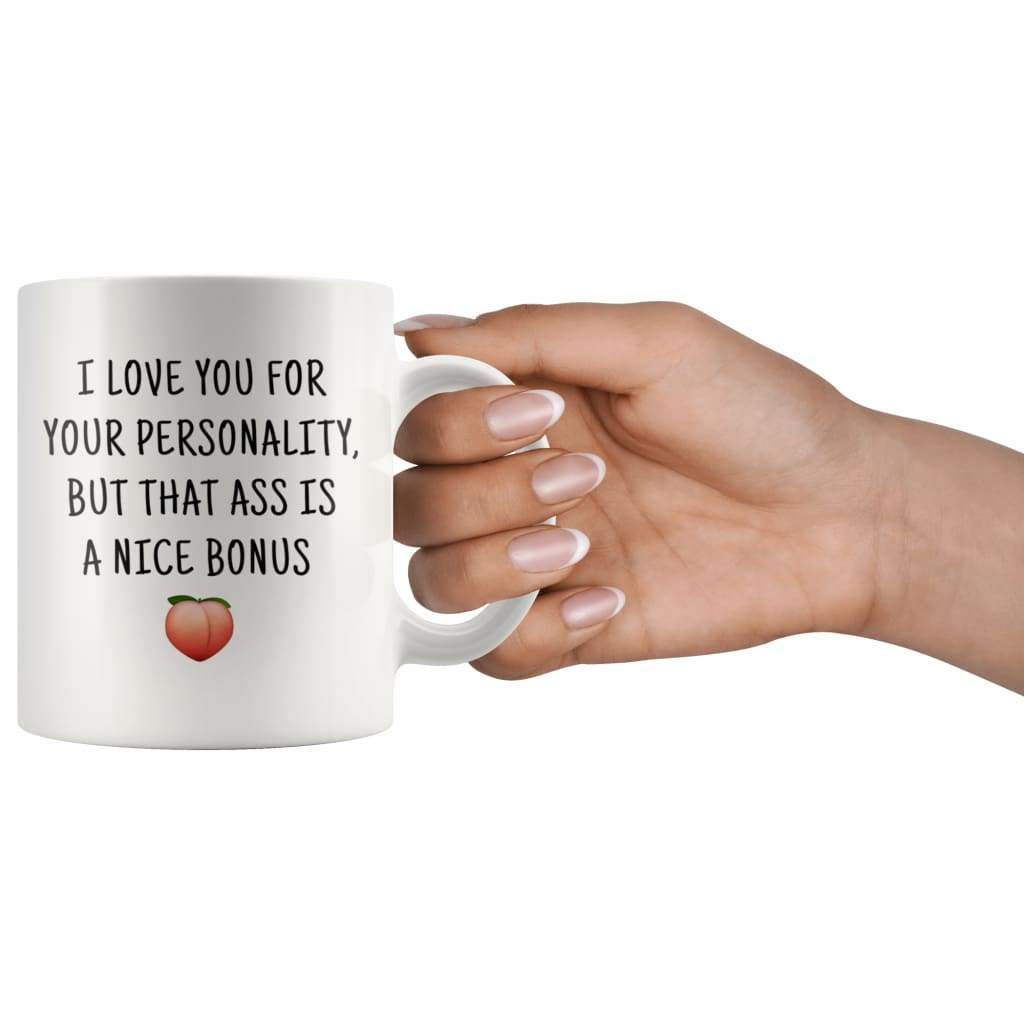 I Love You For Your Personality But That Ass Is A Nice Bonus Funny Coffee Mug $14.99 | Drinkware