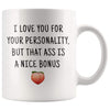 I Love You For Your Personality But That Ass Is A Nice Bonus Funny Coffee Mug $14.99 | Naughty Adult Gift Drinkware