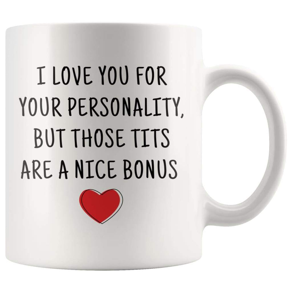 I Love You For Your Personality, But Those Tits Are A Nice Bonus Coffee Mug