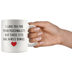 Load image into Gallery viewer, I Love You For Your Personality, But Those Tits Are A Nice Bonus Coffee Mug