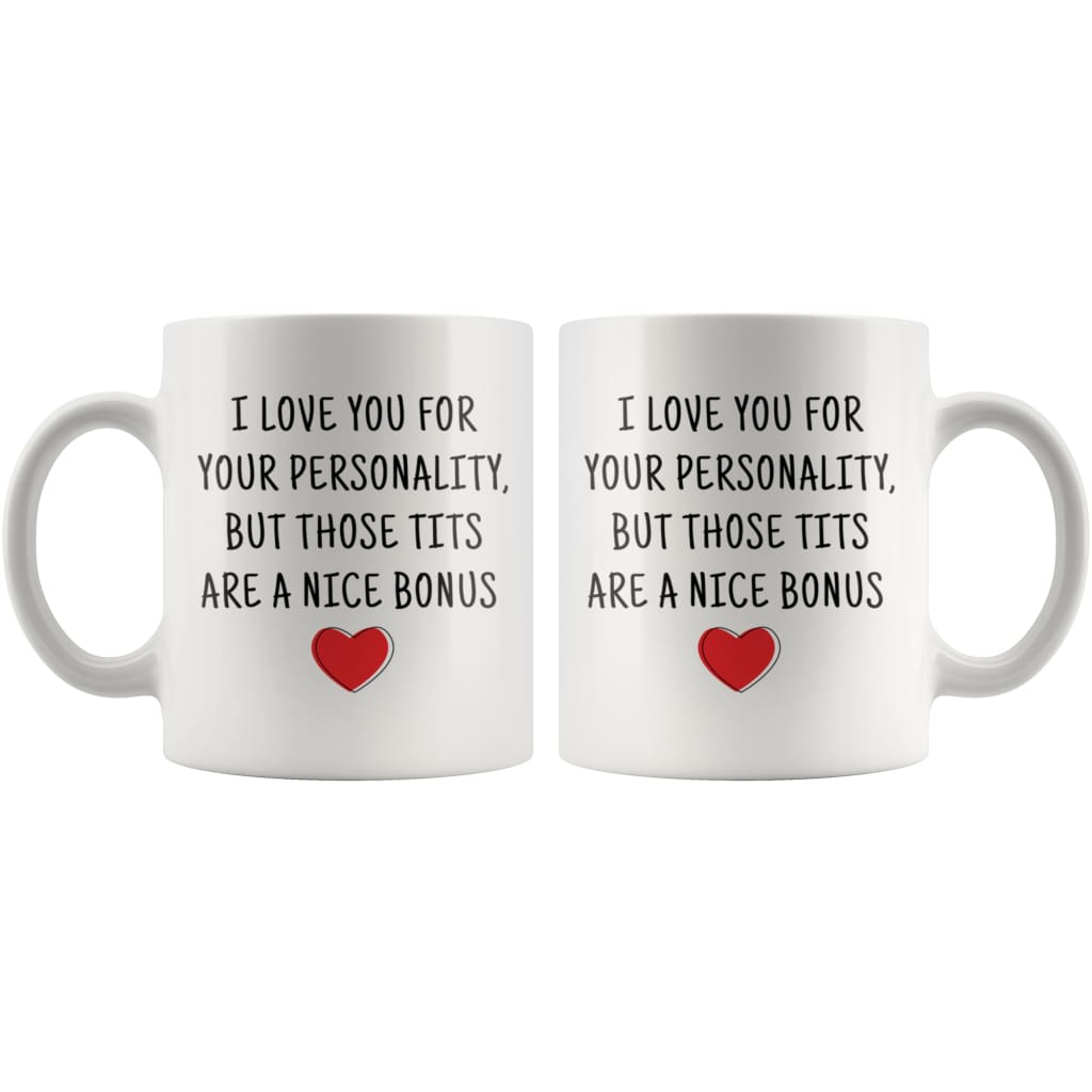 I Love You For Your Personality, But Those Tits Are A Nice Bonus Coffee Mug — photo 2