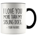 I Love You More Than My Sibling Does Your Favorite Coffee Mug - Best Mom & Dad Gifts - Father’s Day or Mother’s Day Gifts Coffee Cup $14.99 