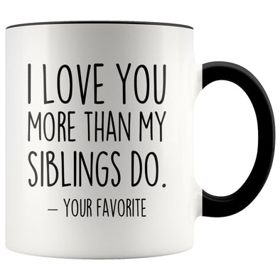 I Love You More Than My Siblings Do Your Favorite Coffee Mug - Best Mom & Dad Gifts - Father’s Day or Mother’s Day Gifts Coffee Cup $14.99 |
