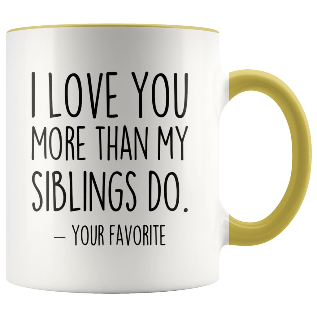 I Love You More Than My Siblings Do Your Favorite Coffee Mug - Best Mom & Dad Gifts - Father’s Day or Mother’s Day Gifts Coffee Cup $14.99 |
