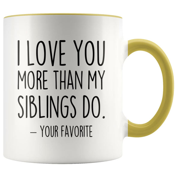 I Love You More Than My Siblings Do Your Favorite Coffee Mug - Best Mom & Dad Gifts - Father’s Day or Mother’s Day Gifts Coffee Cup $14.99 |