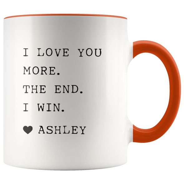 I Love You More. The End. I Win. Heart Custom Name Mug Mother’s Day Gift for Mom From Daughter $14.99 | Orange Drinkware
