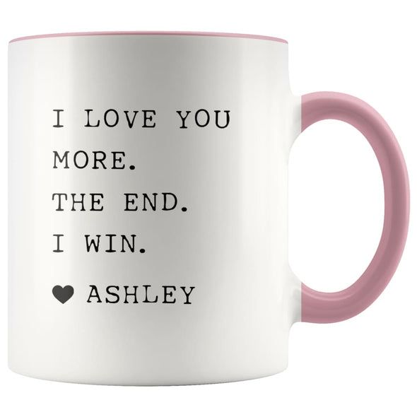I Love You More. The End. I Win. Heart Custom Name Mug Mother’s Day Gift for Mom From Daughter $14.99 | Pink Drinkware