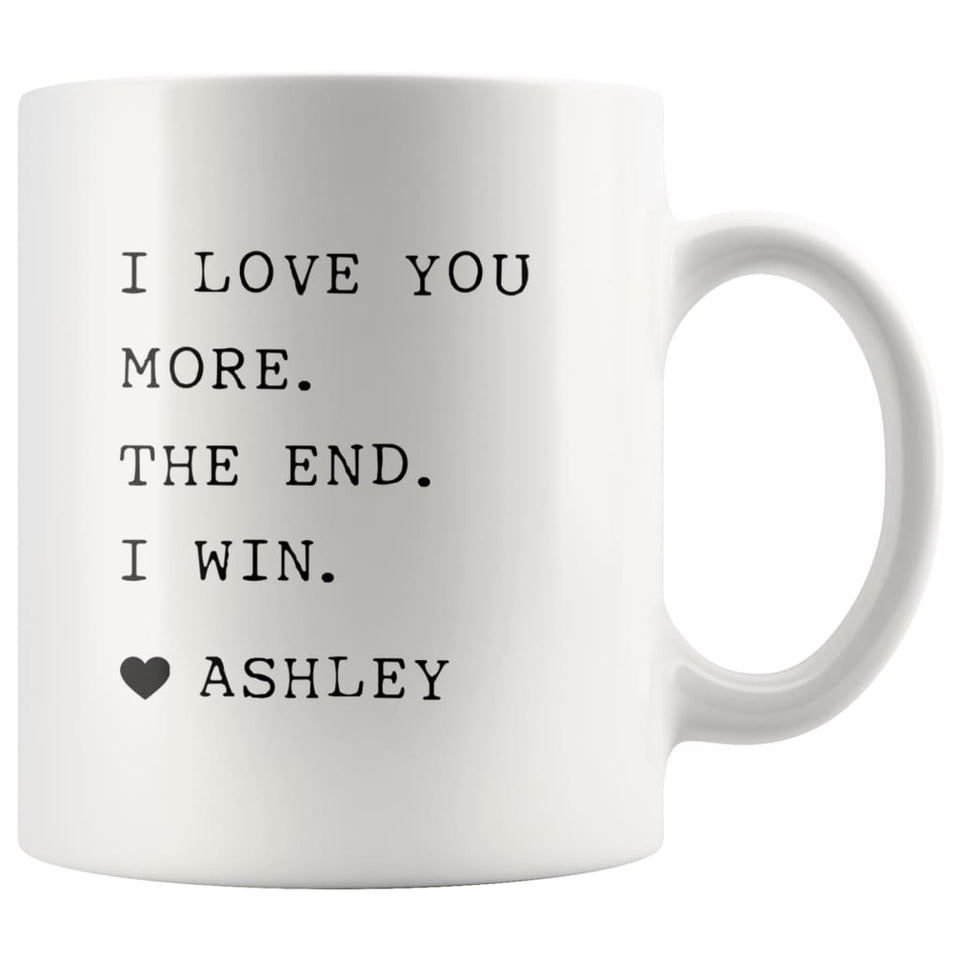 I Love You More. The End. I Win. Heart Custom Name Mug Mother's Day Gift for Mom From Daughter