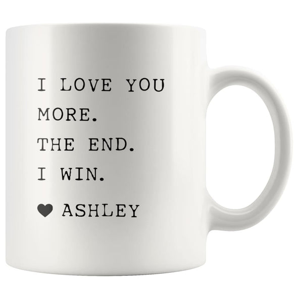 I Love You More. The End. I Win. Heart Custom Name Mug Mother’s Day Gift for Mom From Daughter $14.99 | White Drinkware