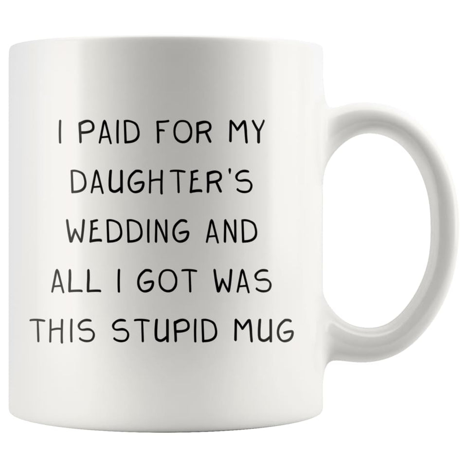 I Paid For My Daughter's Wedding And All I Got Was This Stupid Mug