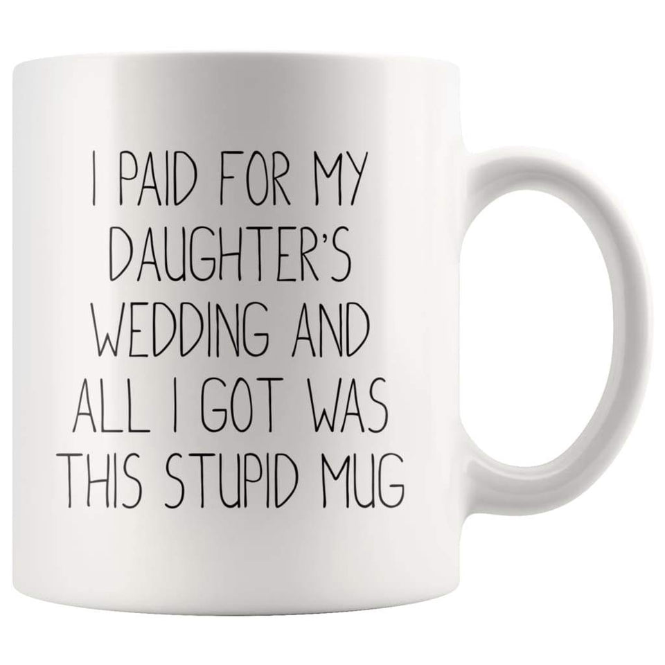 I Paid For My Daughter's Wedding And All I Got Was This Stupid Mug
