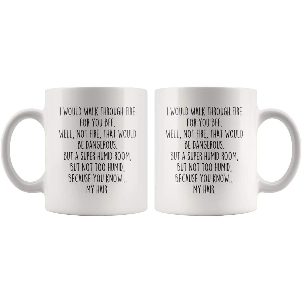 I Would Walk Through Fire For You Best Friend Coffee Mug BFF Funny Gift $14.99 | Drinkware