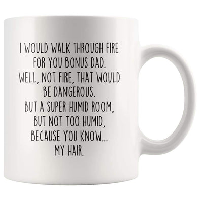 I Would Walk Through Fire For You Bonus Dad Coffee Mug Funny Gift $14.99 | 11oz Mug Drinkware