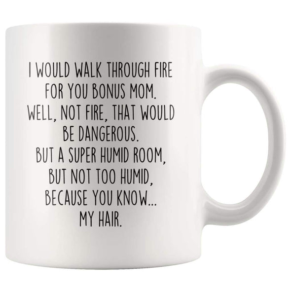 I Would Walk Through Fire For You Bonus Mom Coffee Mug Funny Gift $14.99 | 11oz Mug Drinkware
