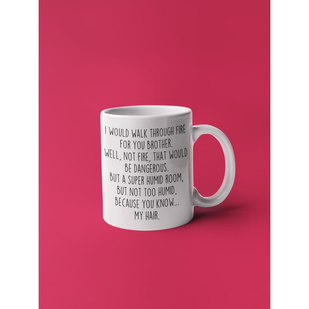 I Would Walk Through Fire For You Brother Coffee Mug | Funny Brother Gift for Brother $14.99 | Drinkware
