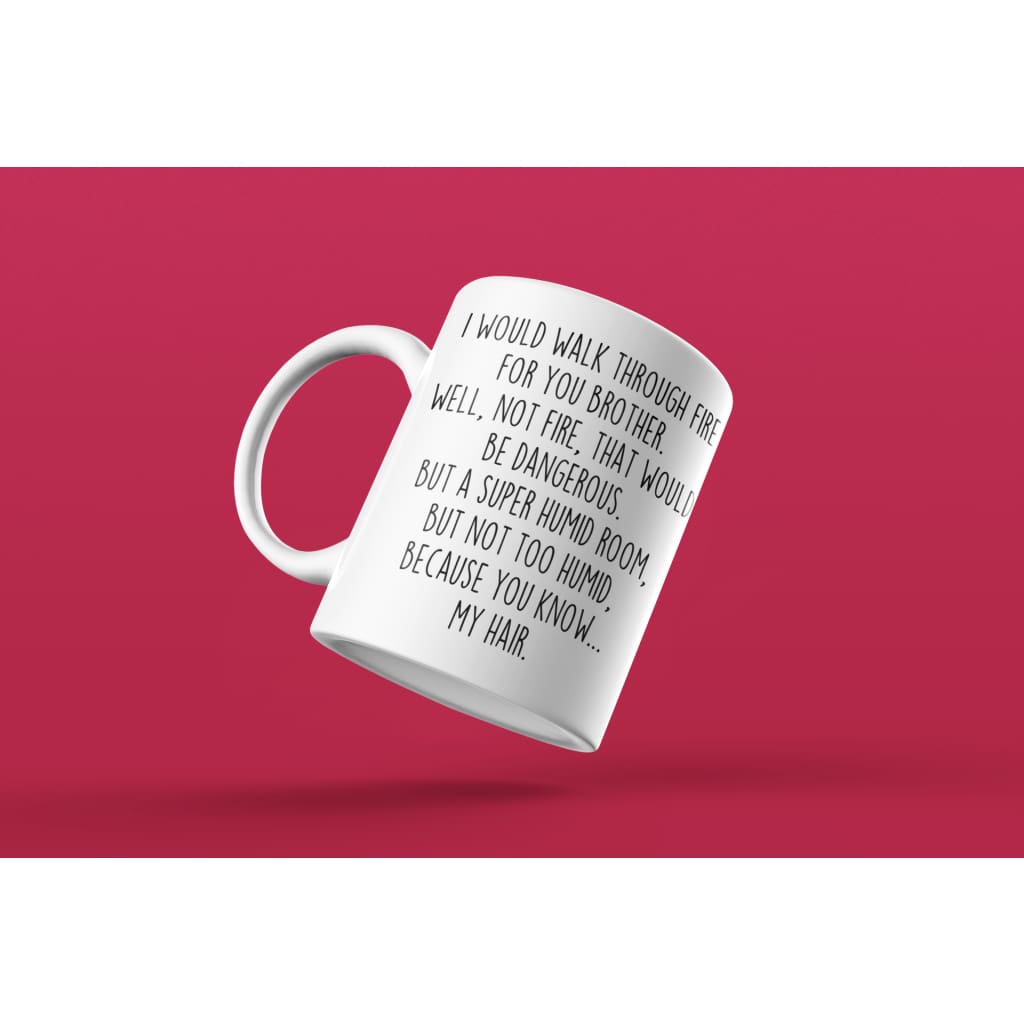 I Would Walk Through Fire For You Brother Coffee Mug | Funny Brother Gift for Brother $14.99 | Drinkware