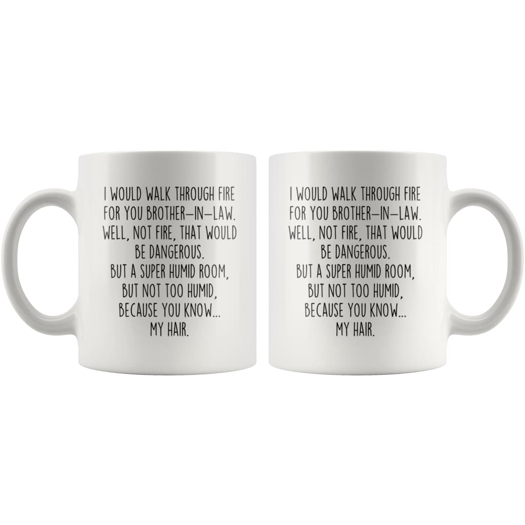 I Would Walk Through Fire For You Brother-In-Law Coffee Mug | Funny Brother-In-Law Gift for Brother-In-Law $14.99 | Drinkware