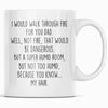 I Would Walk Through Fire For You Dad Coffee Mug | Funny Dad Gift for Dad $14.99 | 11oz Mug Drinkware