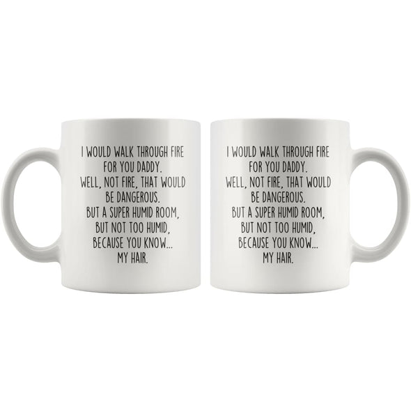 I Would Walk Through Fire For You Daddy Coffee Mug Funny Gift $14.99 | Drinkware