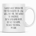 I Would Walk Through Fire For You Daughter-In-Law Coffee Mug | Funny Daughter-In-Law Gift $14.99 | 11oz Mug Drinkware