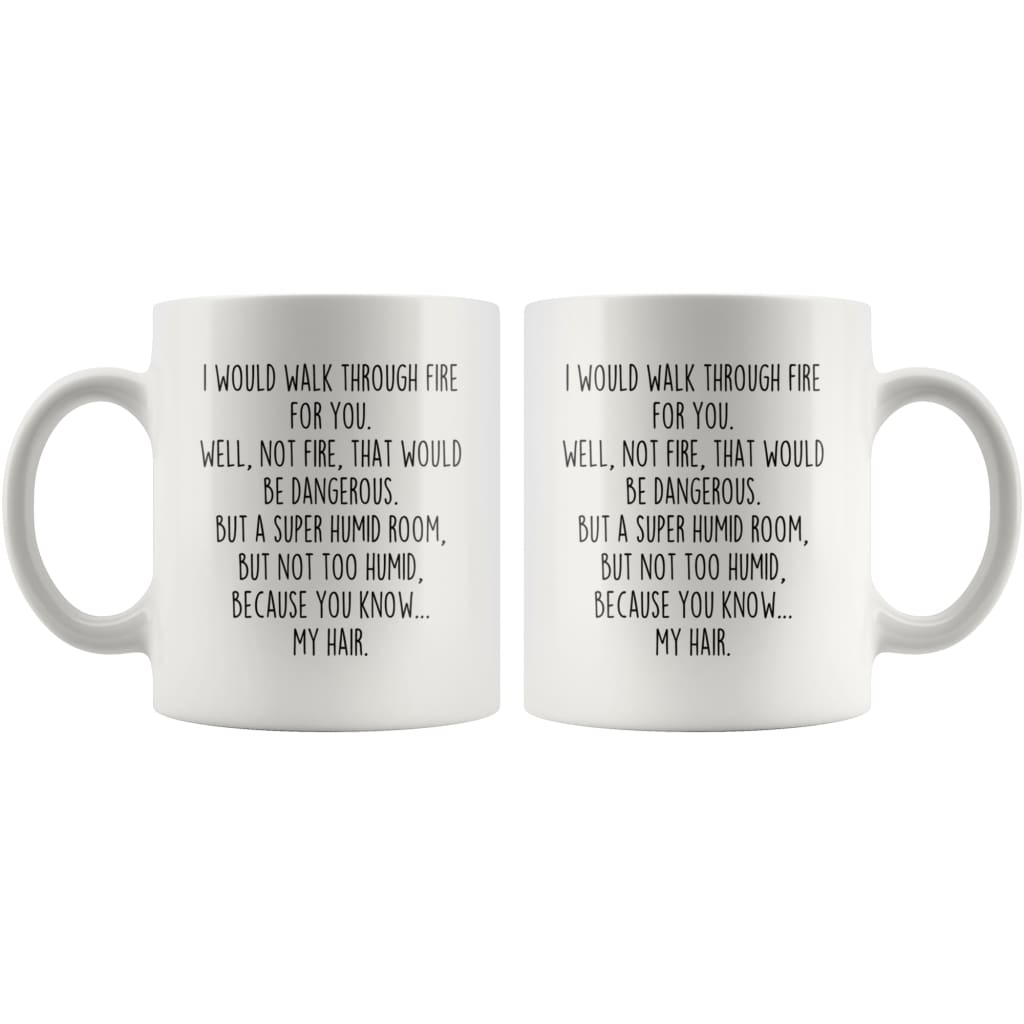 I Would Walk Through Fire For You Funny Coffee Mug $14.99 | Drinkware