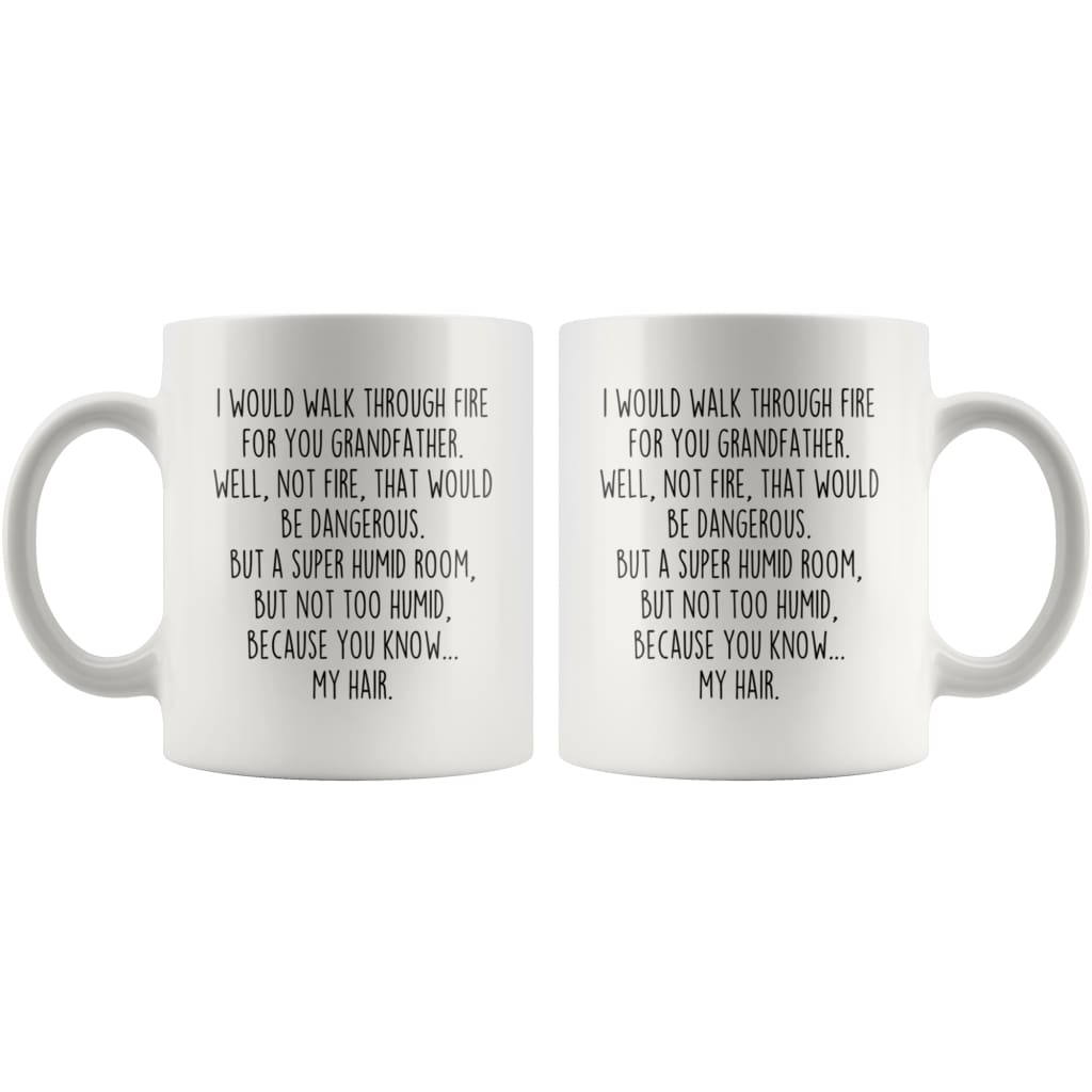 I Would Walk Through Fire For You Grandfather Coffee Mug Funny Gift $14.99 | Drinkware