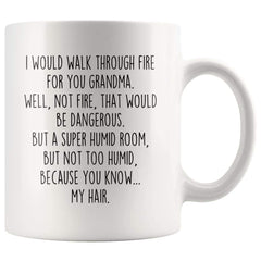 Load image into Gallery viewer, I Would Walk Through Fire for You Grandma Mug - 11 oz