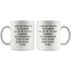 Load image into Gallery viewer, I Would Walk Through Fire for You Grandma Mug - 11 oz