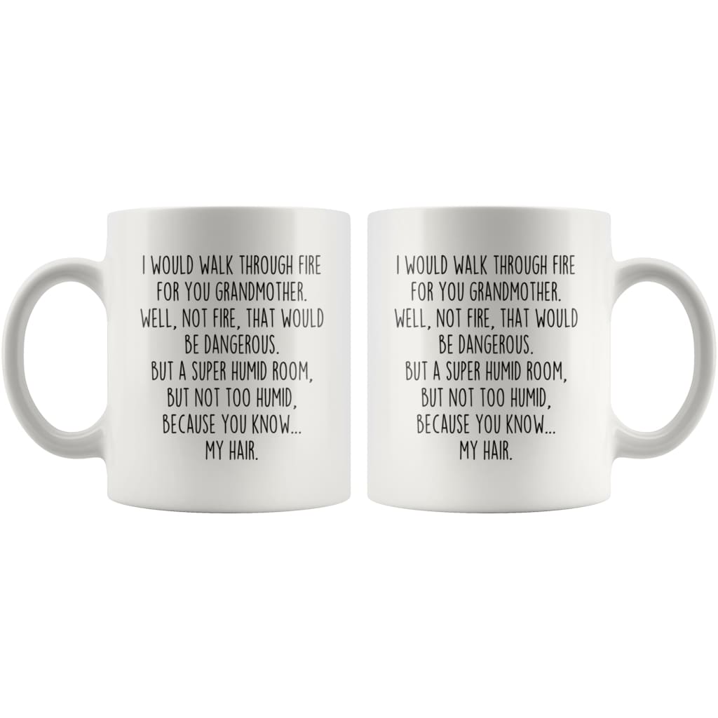 I Would Walk Through Fire For You Grandmother Coffee Mug Funny Gift $14.99 | Drinkware